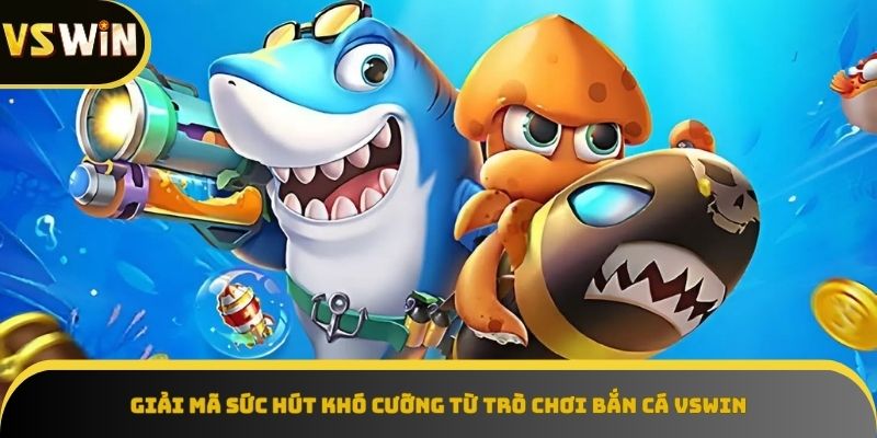 Đồ họa và âm thanh đỉnh cao từ Bắn Cá VSWIN
