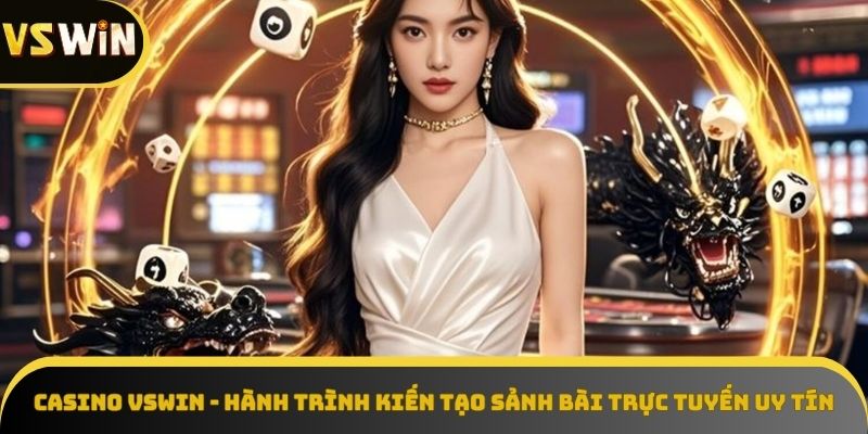 VSWIN Casino - từ khởi đầu đến đỉnh cao.